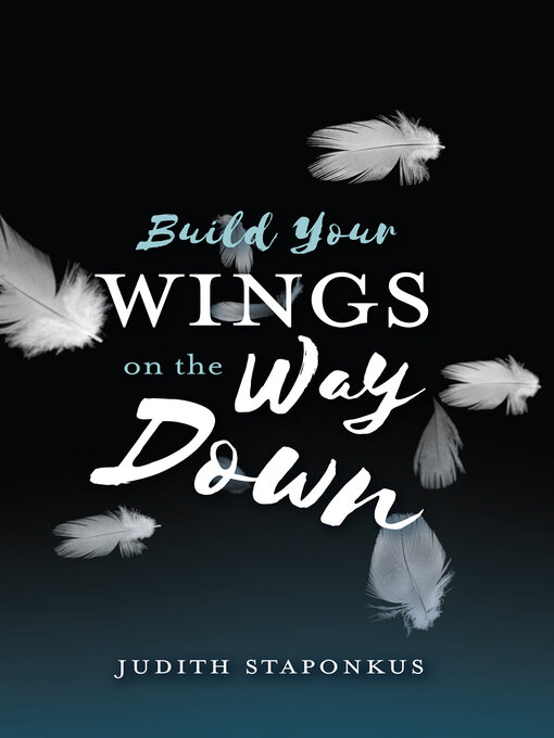 Title details for Build Your Wings on the Way Down by Judith Staponkus - Wait list